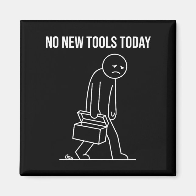 Funny No New Tools Today Tool Lover  Magnet (Front)