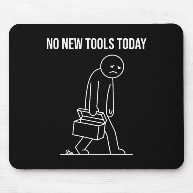 Funny No New Tools Today Tool Lover  Mouse Pad (Front)