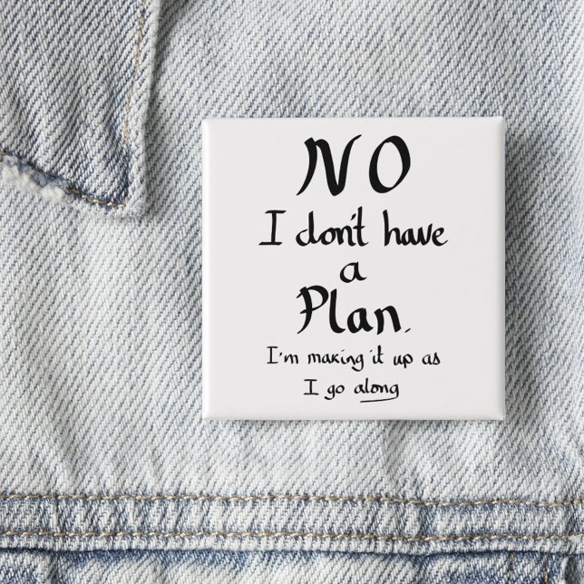 Funny No Plan Witty Work Related Quote Joke Humor Button (Funny no plan quote handwriting typography simple black and white button)