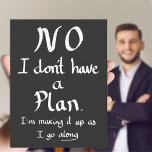 Funny No Plan Witty Work Related Quote Joke Humor  Postcard<br><div class="desc">‘No I don’t have a plan,  I’m making it up as I go along’ Funny No Plan Witty Work Related Quote Joke Badge Humor. Handwritten slogan created by The Sweetmans</div>
