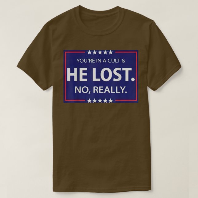 Funny No Really He Lost & Youre In A Cult  T-Shirt (Design Front)