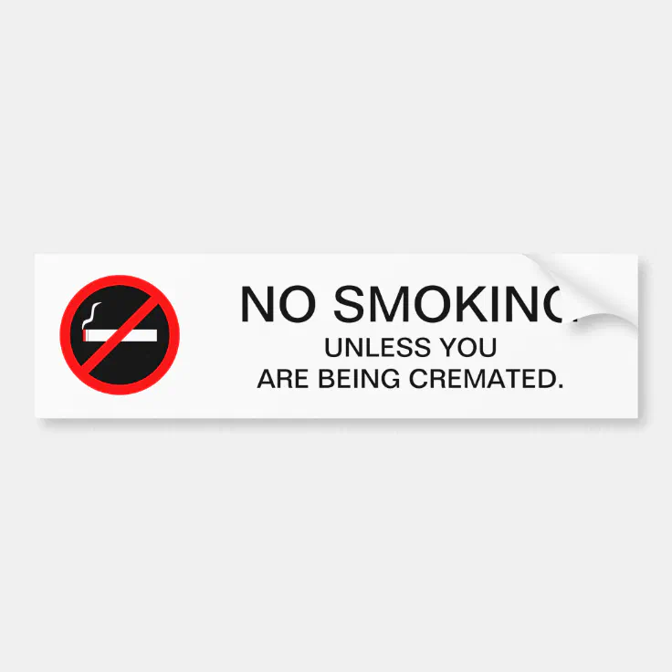 Funny NO SMOKING Sign dark humor Bumper Sticker | Zazzle