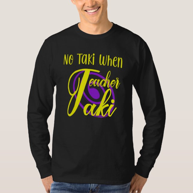 Funny No Taki When Teacher Taki Cute Education Cla T-Shirt (Front)