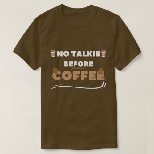 funny no talkie before coffee brown typography T_Shirt