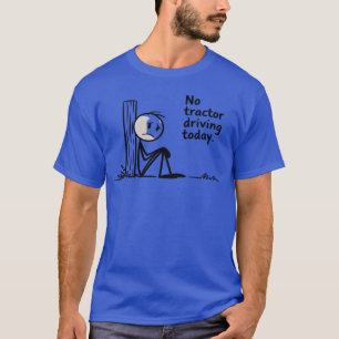Funny no Tractor Driving Today Funny Farming T-Shirt