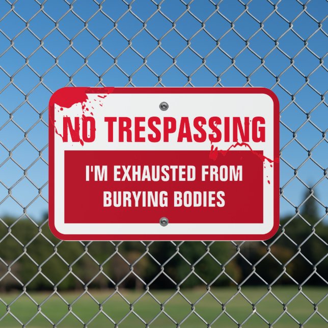 Funny No Trespassing, blood splatters Metal Sign (In Situ(Fence))