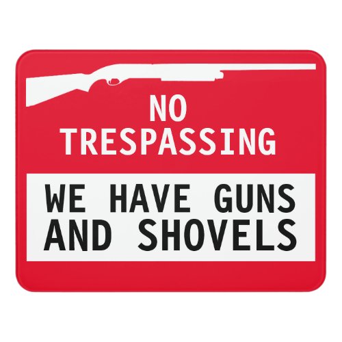 Funny No Trespassing We have Guns and Shovels Door Sign