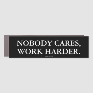 Funny Nobody Cares, Work Harder Car Magnet