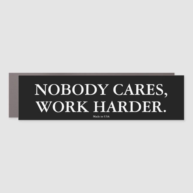 Funny Nobody Cares, Work Harder Car Magnet (Front)