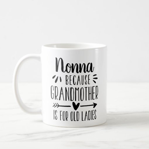 Funny Nonna Grandmother Is For Old Ladies Quote Coffee Mug | Zazzle