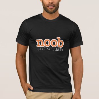 Funny Noob Hunter T-shirt by Funsize1007 at Zazzle