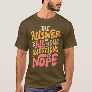 Funny Nope Groovy Answer All Questions Sarcastic T-Shirt