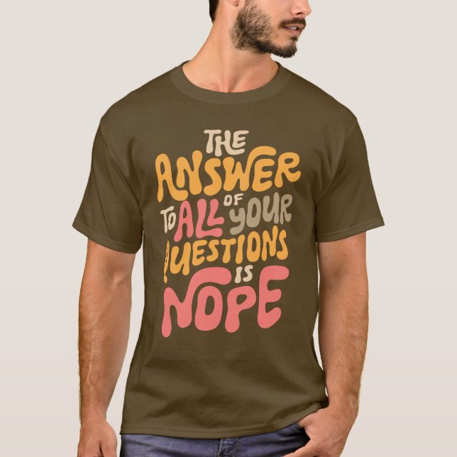 Funny Nope Groovy Answer All Questions Sarcastic T-Shirt (Front)