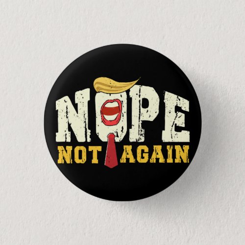 Funny Nope Not Again Donald Trump Button