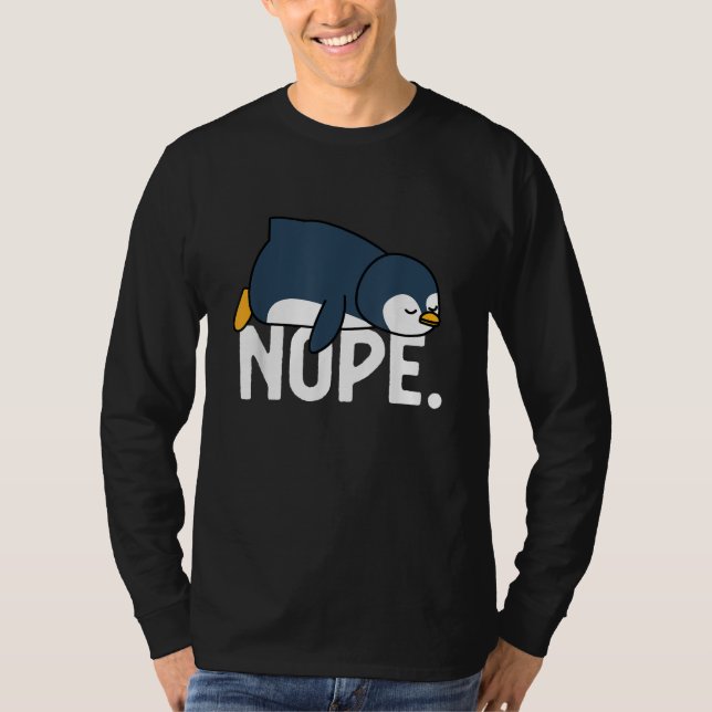 Funny Nope Not Today Lazy Penguin Animal Lover T-Shirt (Front)