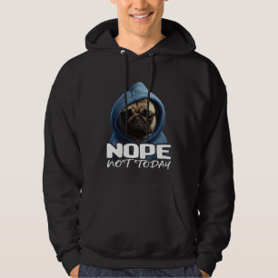Funny Nope Not Today Pug I Lazy Pug Nope 3 Hoodie