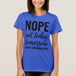 Funny Nope Not Today Sun Typography Sarcastic Summ T-Shirt