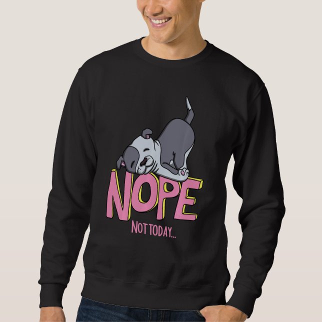 Funny Nope Pitbull Breed With Nope Not Today Dog G Sweatshirt (Front)