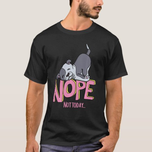 Funny Nope Pitbull Breed With Nope Not Today Dog G T_Shirt