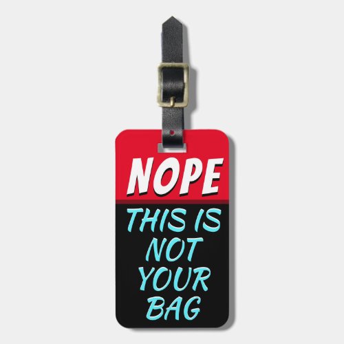 Funny Nope This is Not Your Bag Luggage Tag