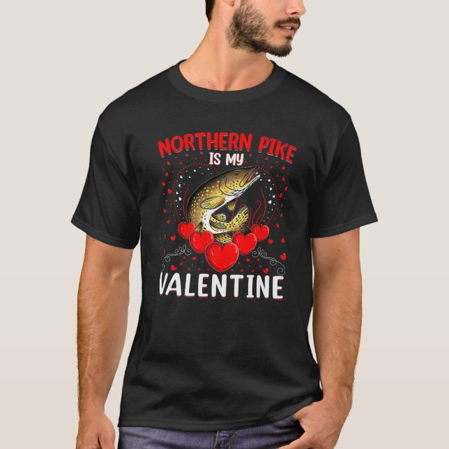 Funny Northern Pike Is My Valentine Northern Pike T-Shirt (Front)