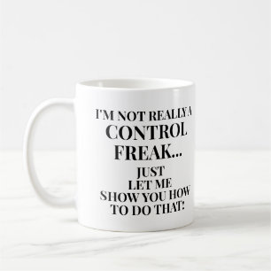 Funny Not a Control Freak Let Me Show You How Coffee Mug