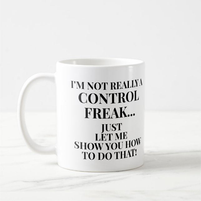 Funny Not a Control Freak Let Me Show You How Coffee Mug (Left)