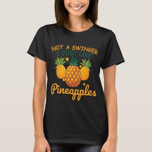 Funny Not a swinger I just like pineapples T_Shirt