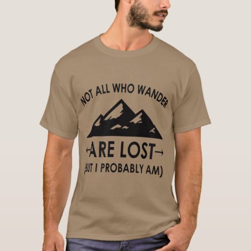Funny Not All Who Wander Are Lost But I Probably T_Shirt