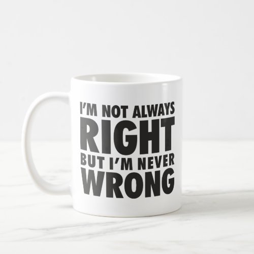 Funny Not Always Right Mug