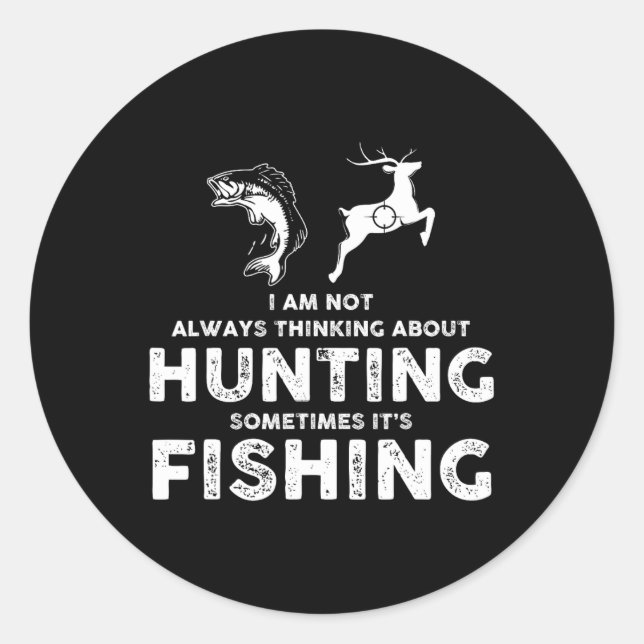 Funny Not Always Thinking About Hunting Sometimes  Classic Round Sticker (Front)