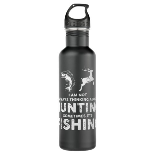 Funny Not Always Thinking About Hunting Sometimes  Stainless Steel Water Bottle