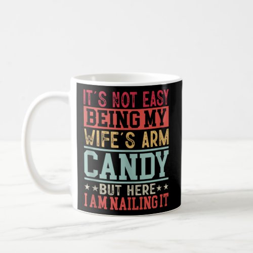 Funny Not Easy Being My Wife s Arm Candy Anniversa Coffee Mug