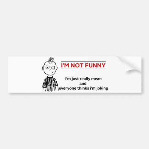Funny  Not Funny Sarcasm Bumper Sticker