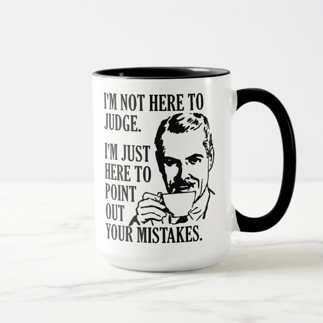 Funny “Not Here To Judge” mugs (Right)