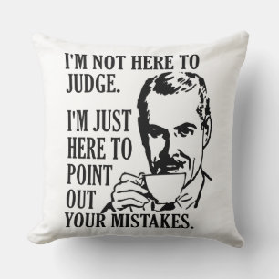 Funny “Not Here To Judge” throw pillows