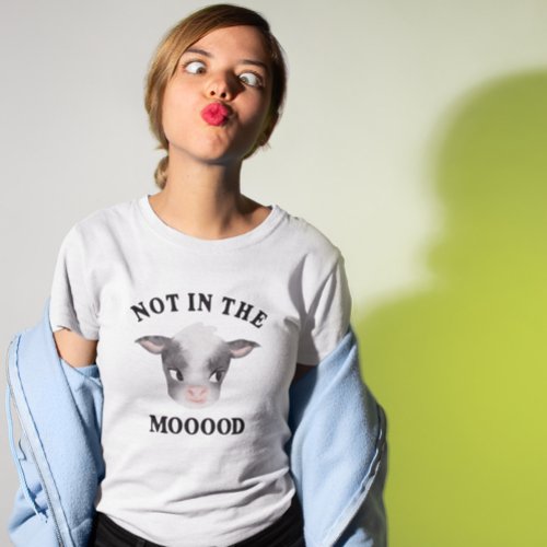 Funny Not in the Mooood Cow T_Shirt