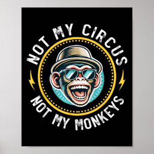 Funny Not My Circus Not My Monkeys Cool Monkey Quo Poster