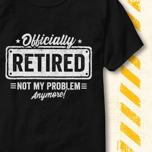 Funny Not My Problem Quote Officially Retired T-Shirt