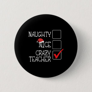 Funny Not Naughty Not Nice I'm Crazy Teacher Lovel Button