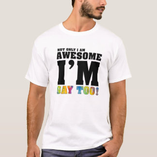 Funny Not Only I am Awesome, I'm Gay Too! Pride LG T-Shirt