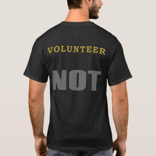Funny NOT Shirt _ Volunteer NOT