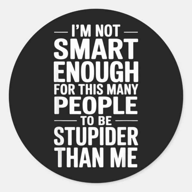 Funny Not Smart Enough Sarcastic Quote Office Work Classic Round Sticker (Front)