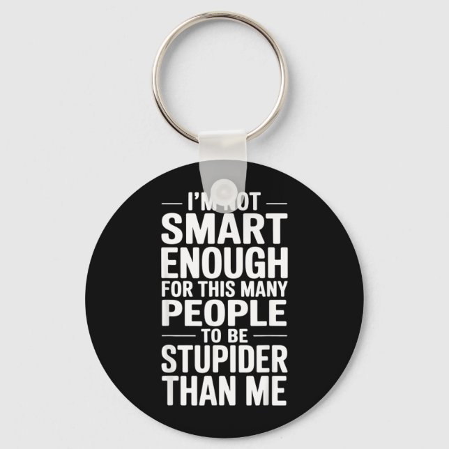 Funny Not Smart Enough Sarcastic Quote Office Work Keychain (Front)