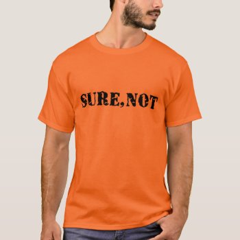 Funny Not Sure Prison Style T-shirt by FunnyTShirtsAndMore at Zazzle