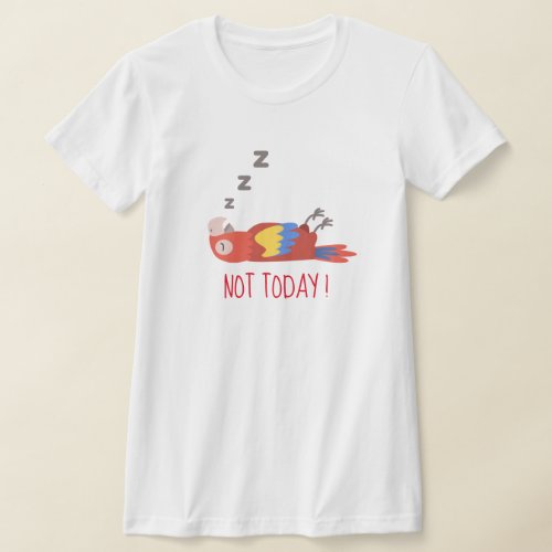  Funny Not Today Tee Hilarious Bird Graphic T_Shirt