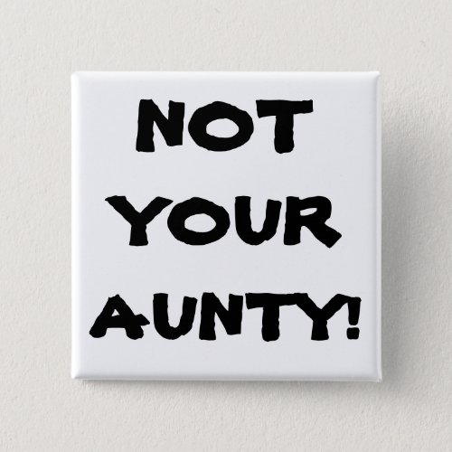 Funny NOT YOUR AUNTY Square Pin_Back Button