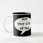 Funny Not Your Cup Of Tea Mug at Zazzle