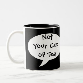 Funny Not Your Cup Of Tea Mug by CricketDiane at Zazzle