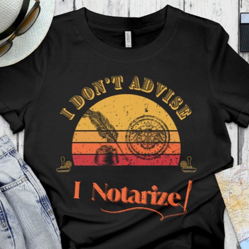 Funny Notary  Office _ I dont advise I notarize T_Shirt